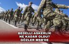 Bedelli askerlik ne kadar oldu? Gözler MSB’de