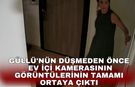 Güllü'nün düşmeden önce ev içi kamerasının görüntülerinin tamamı ortaya çıktı