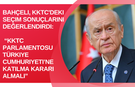 Bahçeli, KKTC'deki seçim sonuçlarını değerlendirdi: KKTC parlamentosu Türkiye Cumhuriyeti’ne katılma kararı almalı