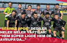 “Sesimiz spor” dediler Neler Neler yaptılar!  “Hem süper ligde hem de Avrupa’da...”