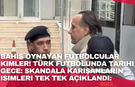 Bahis oynayan futbolcular kimler! Türk futbolunda tarihi gece: Skandala karışanların isimleri tek tek açıklandı