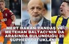 Mert Hakan Yandaş ve Metehan Baltacı'nın da arasında bulunduğu 20 şüpheli tutuklandı