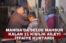 Manisa’da Selde mahsur kalan 11 kişilik aileyi itfaiye kurtardı