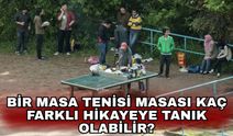 Bir masa tenisi masası kaç farklı hikayeye tanık olabilir?