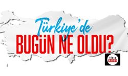 Bugün Dünya ve Türkiye'de Neler Oldu?