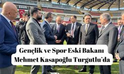 Gençlik ve Spor Eski Bakanı Mehmet Kasapoğlu Turgutlu’da