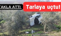 Manisa’da takla atan otomobil tarlaya uçtu