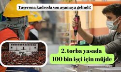 Taşerona kadroda son aşamaya gelindi! 2. torba yasada 100 bin işçi için müjde