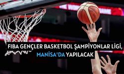 FIBA Gençler Basketbol Şampiyonlar Ligi, Manisa'da yapılacak