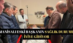 Manisalı eski başkanın sağlık durumu iyiye gidiyor