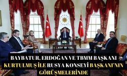 Baybatur, Erdoğan ve TBMM Başkanı Kurtulmuş ile Rusya Konseyi Başkanı’nın görüşmelerinde