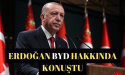 Erdoğan BYD hakkında konuştu