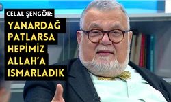 Celal Şengör: “Yanardağ Patlarsa Hepimize Allah’a Ismarladık”