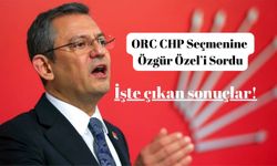 ORC CHP Seçmemine Özgür Özel’i Sordu