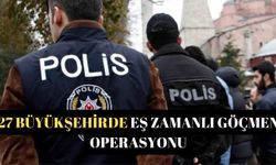 27 büyükşehirde eş zamanlı göçmen operasyonu