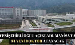 Yenişehirlioğlu açıkladı, Manisa'ya 34 yeni doktor atanacak