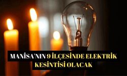 Manisa'nın 9 ilçesinde elektrik kesintisi olacak