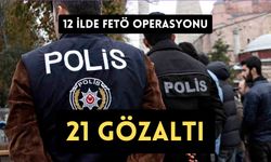 12 ilde FETÖ operasyonu: 21 gözaltı