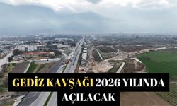 Gediz Kavşağı 2026 yılında açılacak