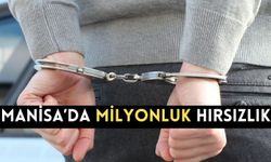 Manisa’da milyonluk hırsızlık