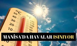 Manisa'da havalar ısınıyor