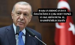 Başkan Erdoğan'dan Özgür Özel'e çok sert tepki: Ayaklarını denk al, haddini bileceksin