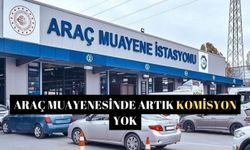 Araç muayenesinde artık komisyon yok