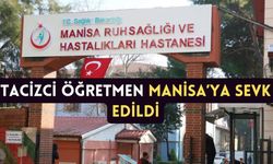 Tacizci Öğretmen Manisa’ya sevk edildi