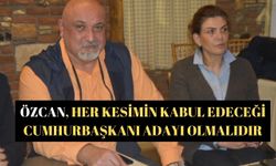 Özcan, Her kesimin kabul edeceği Cumhurbaşkanı adayı olmalıdır