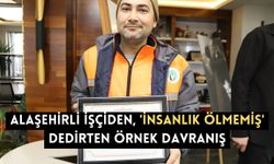 Alaşehirli işçiden, 'İnsanlık ölmemiş' dedirten örnek davranış