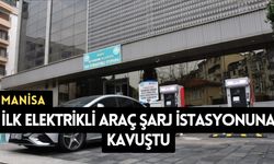 Manisa ilk elektrikli araç şarj istasyonuna kavuştu