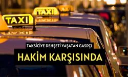 Taksiciye dehşeti yaşatan gaspçı hakim karşısında