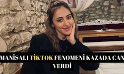 Manisalı Tiktok fenomeni kazada can verdi