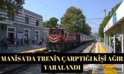 Manisa'da trenin çarptığı kişi ağır yaralandı