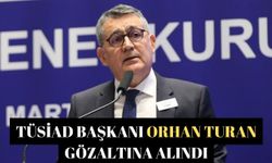 TÜSİAD Başkanı Orhan Turan gözaltına alındı