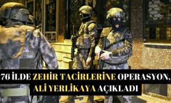 76 ilde zehir tacirlerine operasyon, Ali Yerlikaya açıkladı