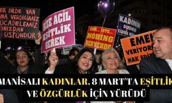 Manisalı kadınlar, 8 Mart'ta eşitlik ve özgürlük için yürüdü