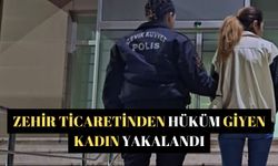 Zehir ticaretinden hüküm giyen kadın yakalandı