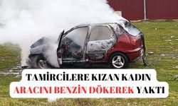 Tamircilere kızan kadın aracını benzin dökerek yaktı