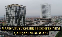 Manisa Büyükşehir Belediyesi yeni çalışanlar alacak!