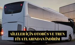 Aileler için otobüs ve tren fiyatlarından indirim