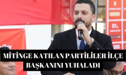 Mitinge katılan partililer ilçe başkanını yuhaladı