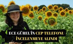 Ece Gürel'in cep telefonu incelenmeye alındı