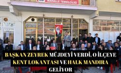 Başkan Zeyrek müjdeyi verdi, o ilçeye Kent Lokantası ve Halk Mandıra geliyor