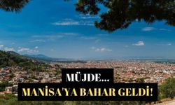 Müjde...Manisa'ya bahar geldi!