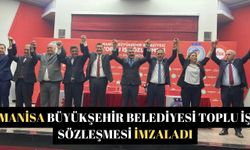 Manisa Büyükşehir Belediyesi toplu iş sözleşmesi imzaladı