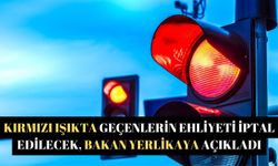 Kırmızı ışıkta geçenlerin ehliyeti iptal edilecek, Bakan Yerlikaya açıkladı