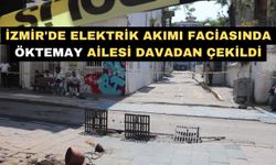 İzmir'de elektrik akımı faciasında Öktemay ailesi davadan çekildi