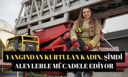 Yangından kurtulan kadın, şimdi alevlerle mücadele ediyor