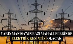 Yarın Manisa'nın bazı mahallelerinde elektrik kesintisi olacak